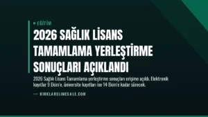 2026 Sağlık Lisans Tamamlama Yerleştirme Sonuçları Açıklandı