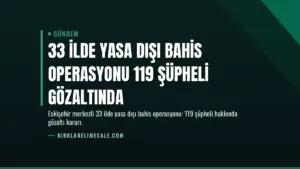 33 İlde Yasa Dışı Bahis Operasyonu 119 Şüpheli Gözaltında