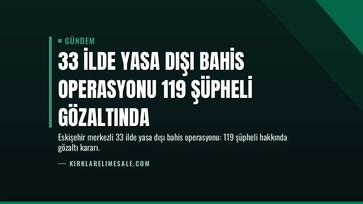 33 İlde Yasa Dışı Bahis Operasyonu 119 Şüpheli Gözaltında