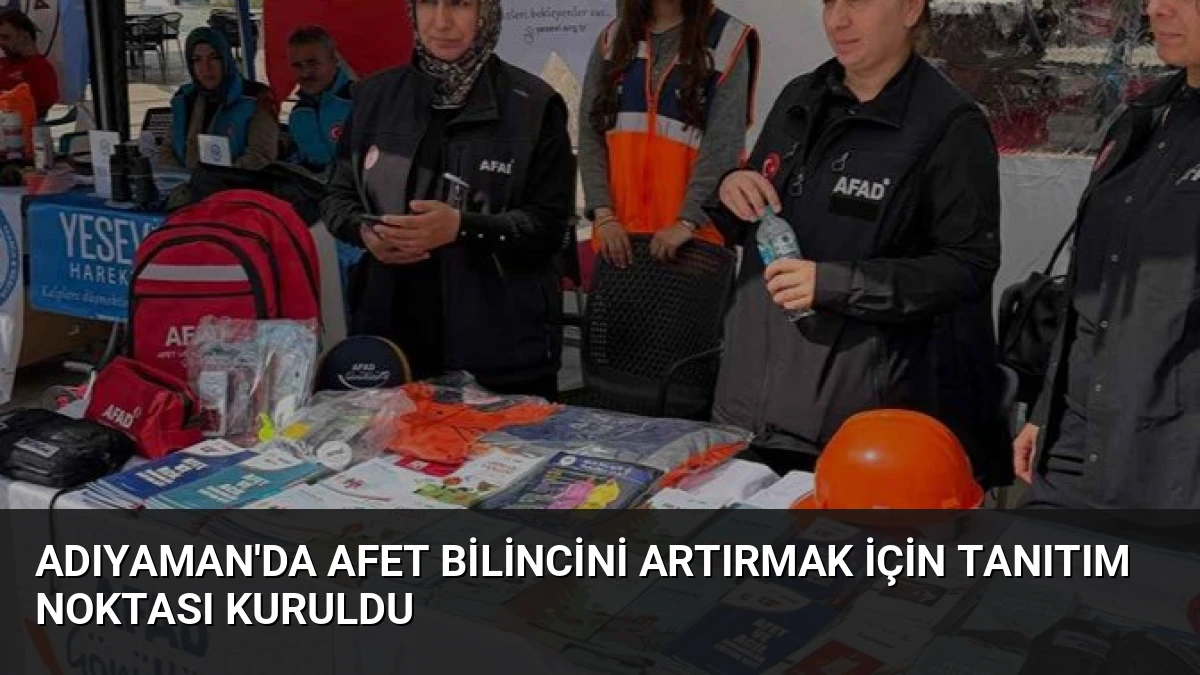 Adıyaman’da Afet Bilincini Artırmak İçin Tanıtım Noktası Kuruldu