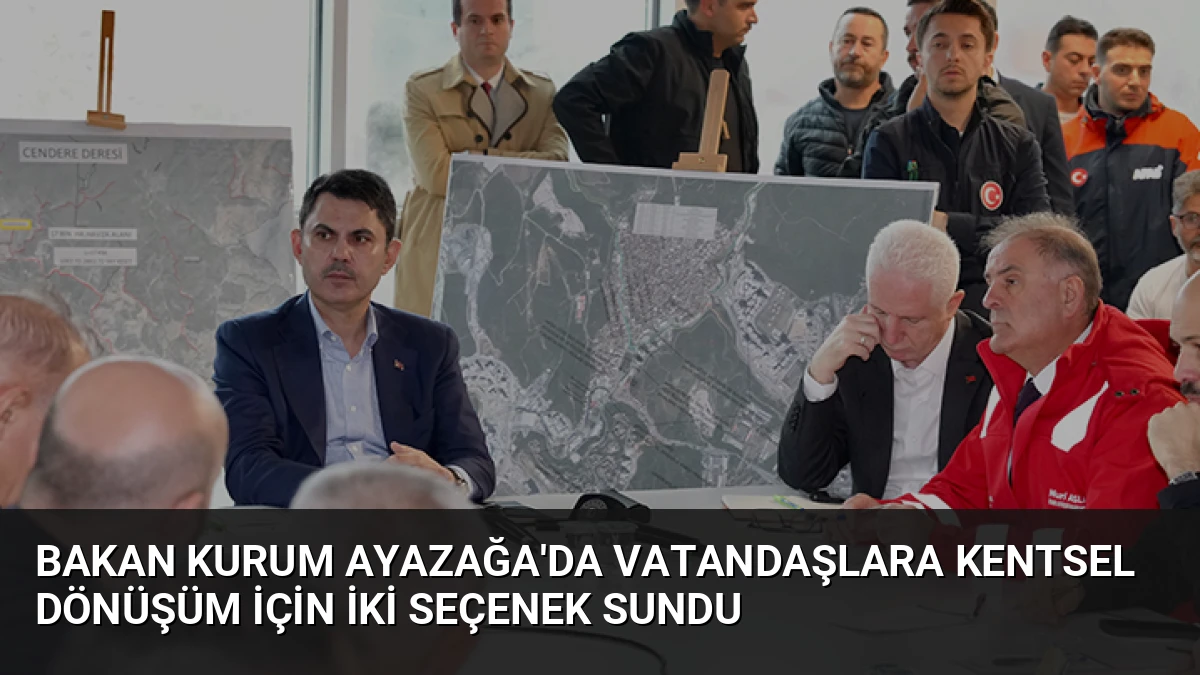 Bakan Kurum Ayazağa’da Vatandaşlara Kentsel Dönüşüm İçin İki Seçenek Sundu