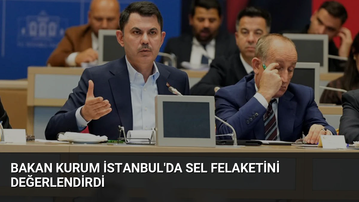 Bakan Kurum İstanbul’da Sel Felaketini Değerlendirdi