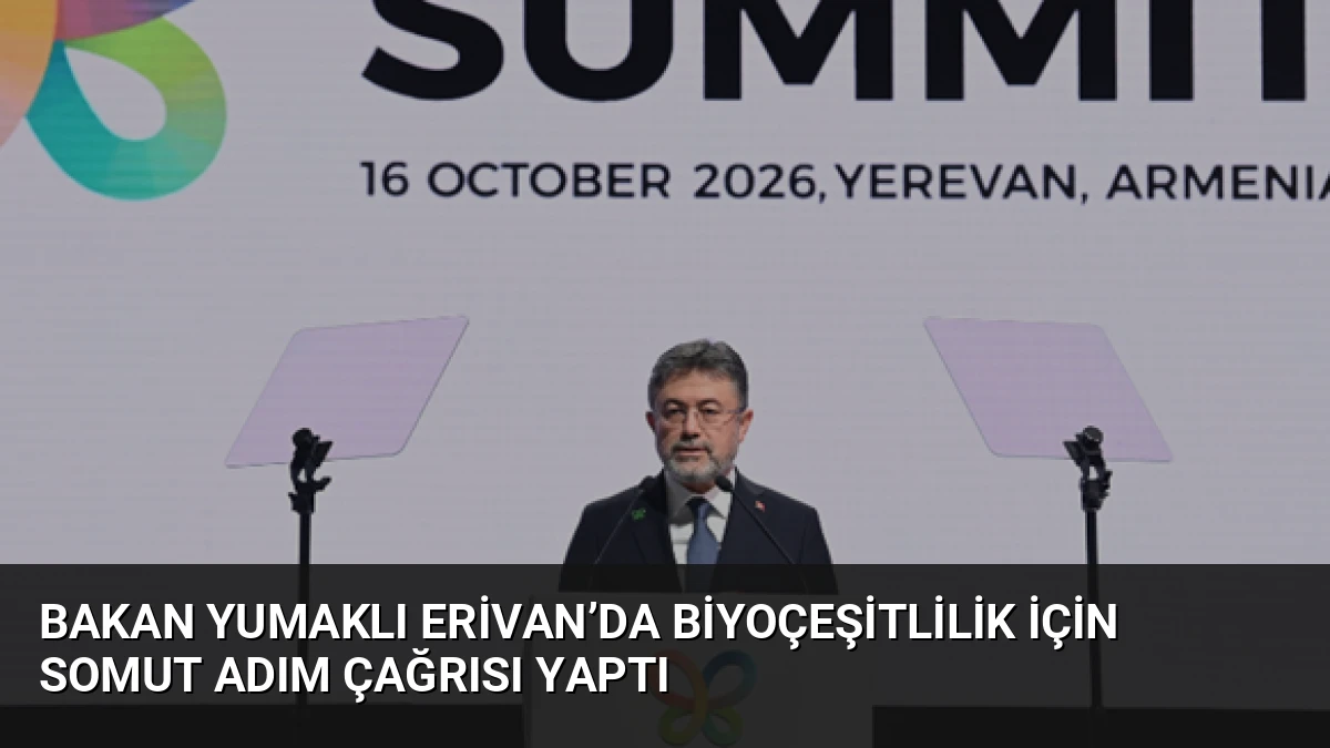 Bakan Yumaklı Erivan’da Biyoçeşitlilik İçin Somut Adım Çağrısı Yaptı