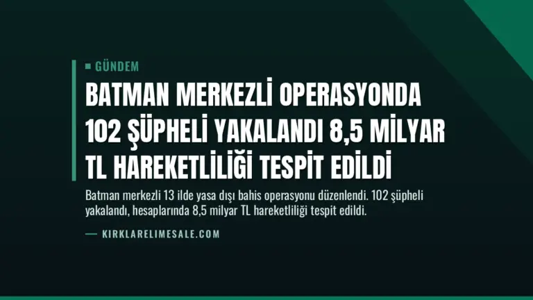 Batman Merkezli Operasyonda 102 Şüpheli Yakalandı 8,5 Milyar TL Hareketliliği Tespit Edildi