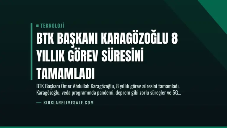 BTK Başkanı Karagözoğlu 8 Yıllık Görev Süresini Tamamladı