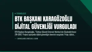 BTK Başkanı Karagözoğlu Dijital Güvenliği Vurguladı