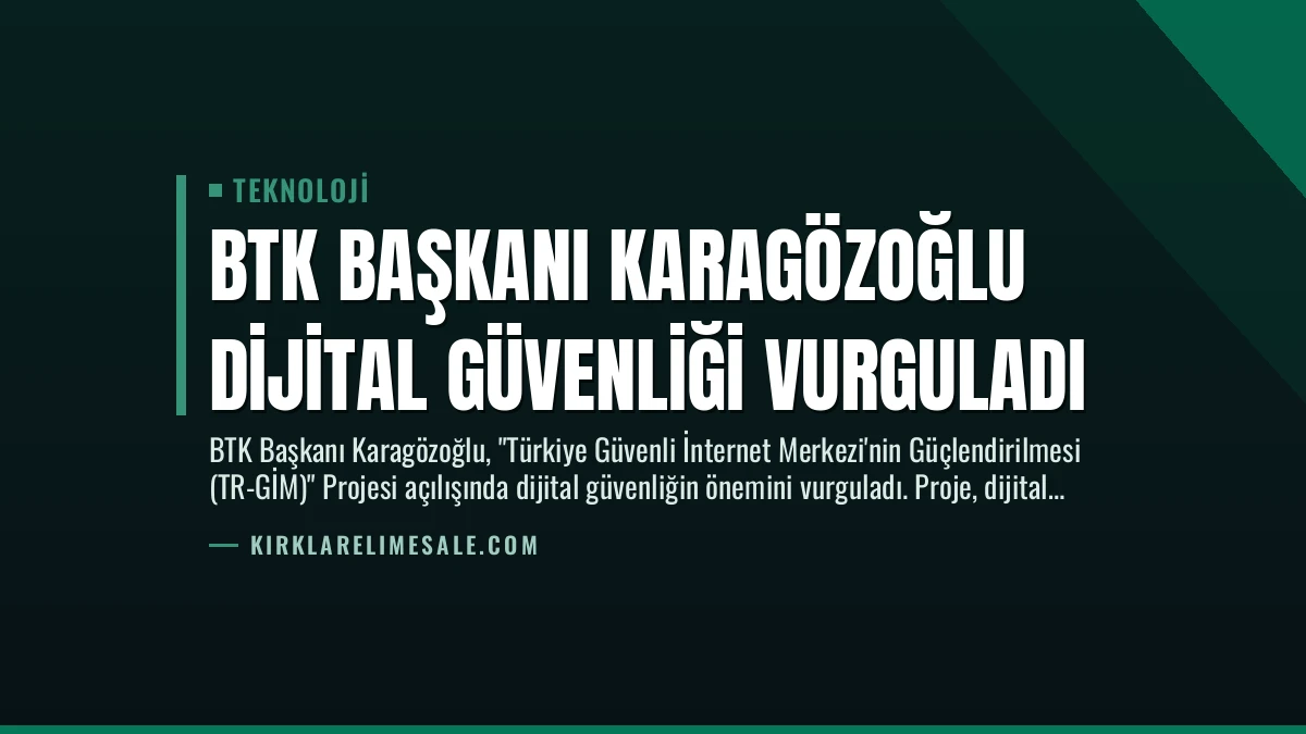 BTK Başkanı Karagözoğlu Dijital Güvenliği Vurguladı