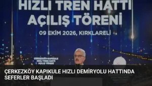 Çerkezköy Kapıkule Hızlı Demiryolu Hattında Seferler Başladı