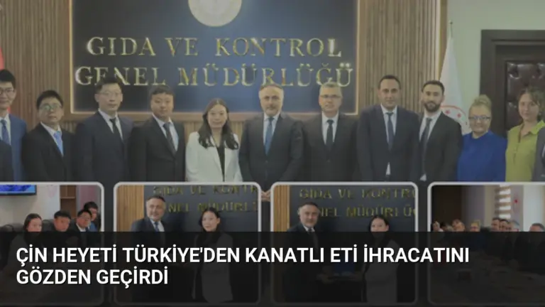 Çin Heyeti Türkiye’den Kanatlı Eti İhracatını Gözden Geçirdi