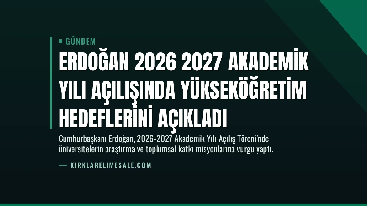 Erdoğan 2026 2027 Akademik Yılı Açılışında Yükseköğretim Hedeflerini Açıkladı
