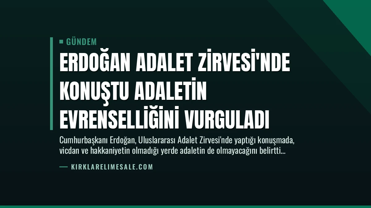 Erdoğan Adalet Zirvesi’nde Konuştu Adaletin Evrenselliğini Vurguladı
