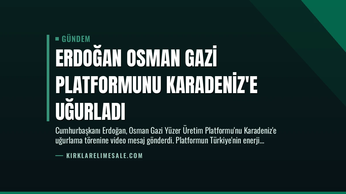 Erdoğan Osman Gazi Platformunu Karadeniz’e Uğurladı