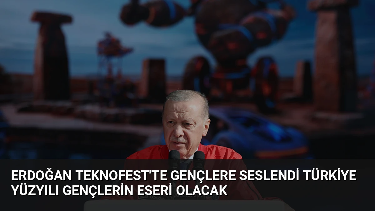 Erdoğan TEKNOFEST’te Gençlere Seslendi Türkiye Yüzyılı Gençlerin Eseri Olacak