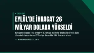 Eylül’de İhracat 26 Milyar Dolara Yükseldi