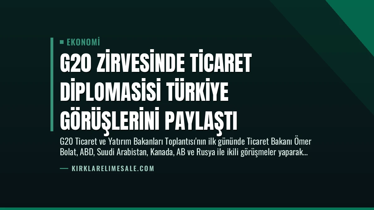 G20 Zirvesinde Ticaret Diplomasisi Türkiye Görüşlerini Paylaştı
