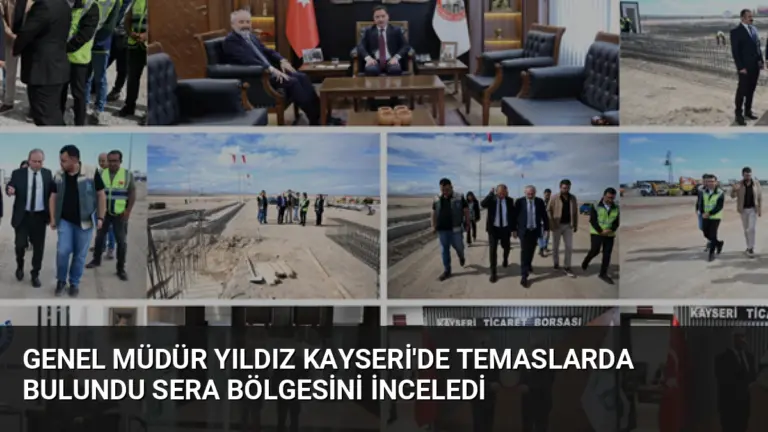 Genel Müdür Yıldız Kayseri’de Temaslarda Bulundu Sera Bölgesini İnceledi