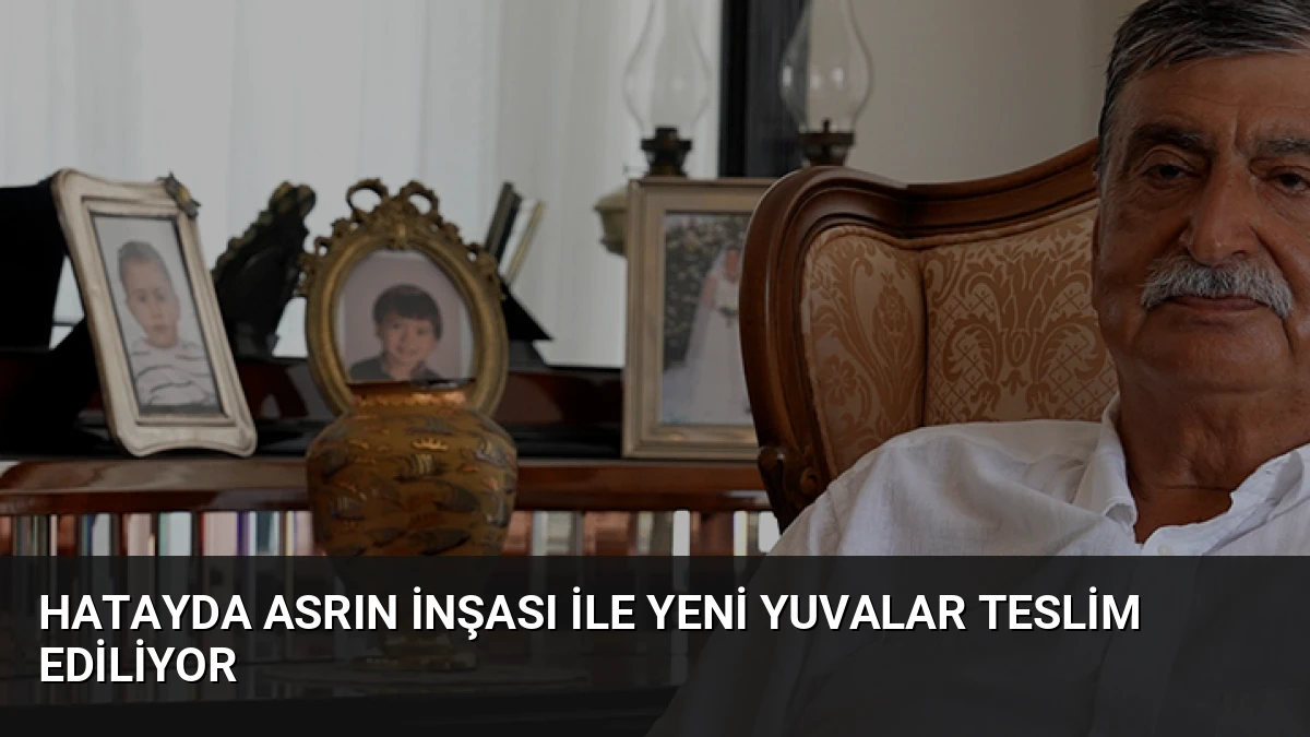 Hatayda Asrın İnşası ile Yeni Yuvalar Teslim Ediliyor