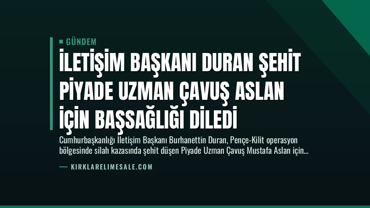 İletişim Başkanı Duran Şehit Piyade Uzman Çavuş Aslan İçin Başsağlığı Diledi