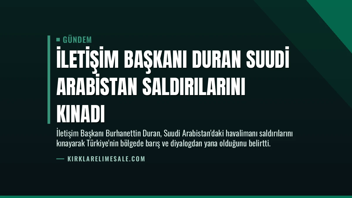 İletişim Başkanı Duran Suudi Arabistan Saldırılarını Kınadı