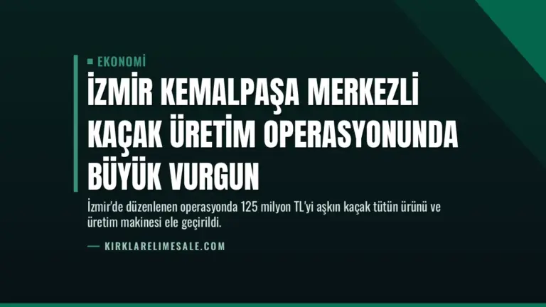İzmir Kemalpaşa merkezli kaçak üretim operasyonunda büyük vurgun