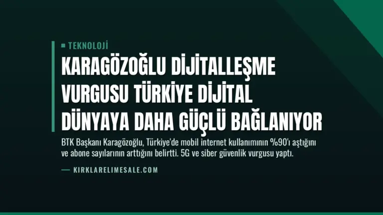 Karagözoğlu Dijitalleşme Vurgusu Türkiye Dijital Dünyaya Daha Güçlü Bağlanıyor