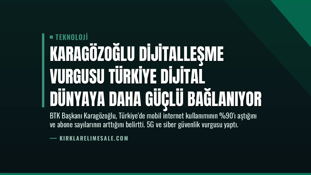 Karagözoğlu Dijitalleşme Vurgusu Türkiye Dijital Dünyaya Daha Güçlü Bağlanıyor