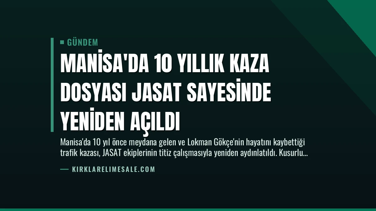 Manisa’da 10 Yıllık Kaza Dosyası JASAT Sayesinde Yeniden Açıldı