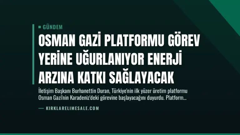 Osman Gazi Platformu Görev Yerine Uğurlanıyor Enerji Arzına Katkı Sağlayacak
