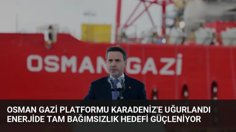 Osman Gazi Platformu Karadeniz’e Uğurlandı Enerjide Tam Bağımsızlık Hedefi Güçleniyor