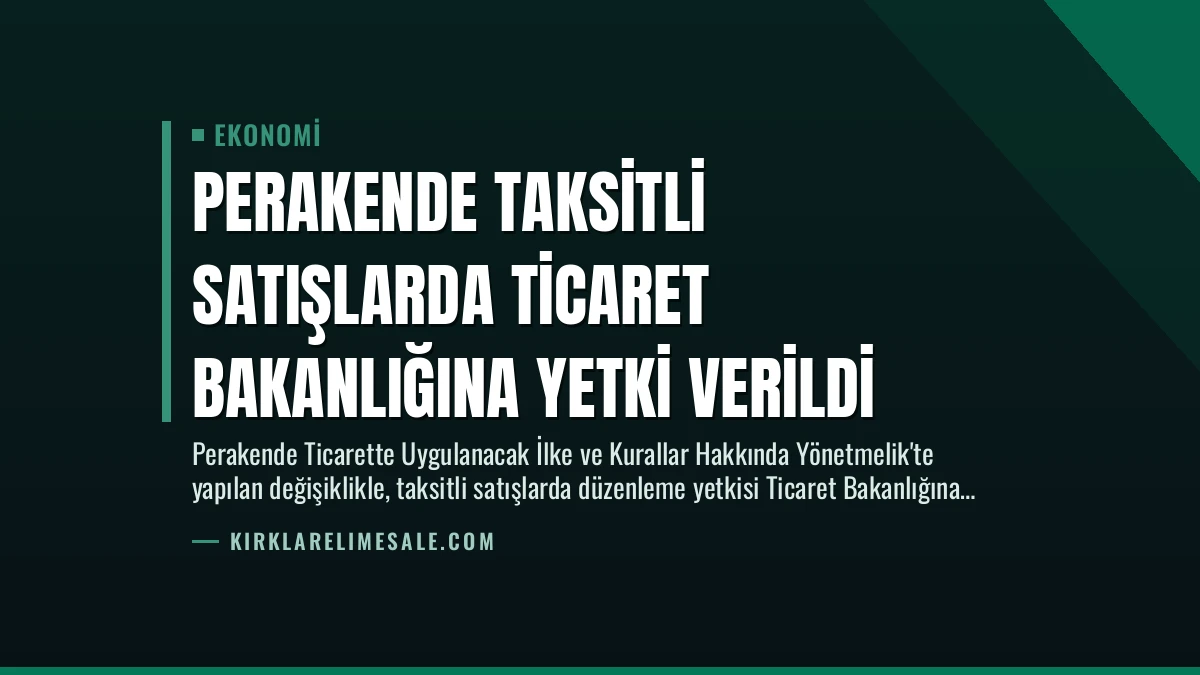 Perakende Taksitli Satışlarda Ticaret Bakanlığına Yetki Verildi