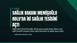 Sağlık Bakanı Memişoğlu Bolu’da İki Sağlık Tesisini Açtı