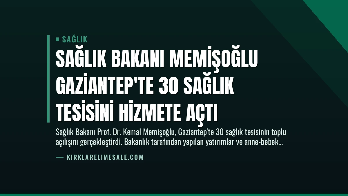 Sağlık Bakanı Memişoğlu Gaziantep’te 30 Sağlık Tesisini Hizmete Açtı