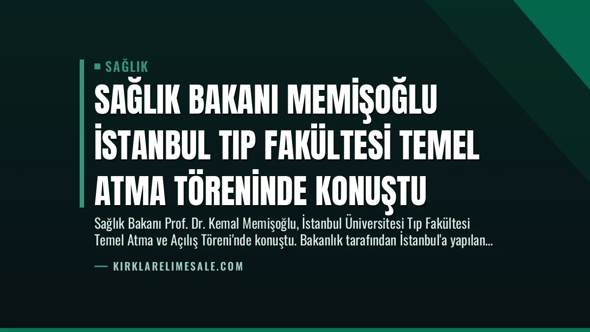 Sağlık Bakanı Memişoğlu İstanbul Tıp Fakültesi Temel Atma Töreninde Konuştu