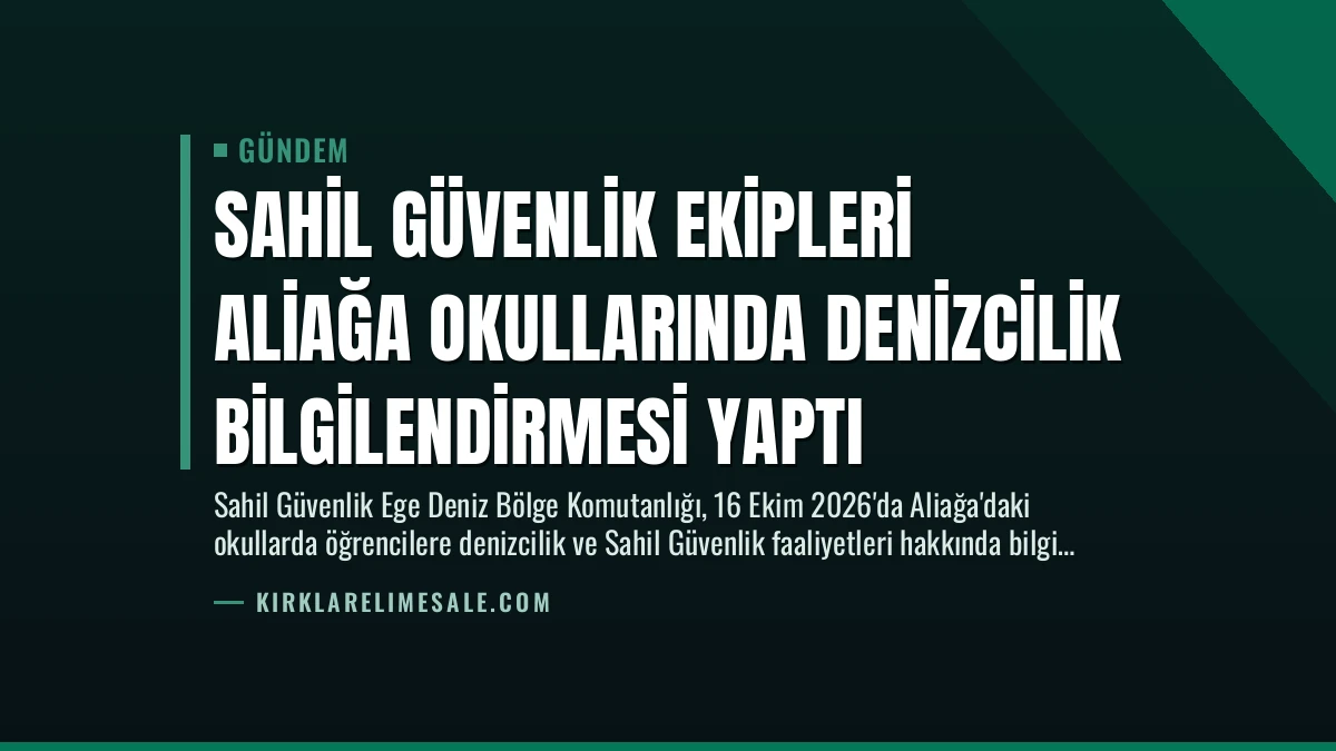 Sahil Güvenlik Ekipleri Aliağa Okullarında Denizcilik Bilgilendirmesi Yaptı