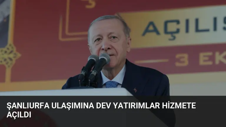 Şanlıurfa Ulaşımına Dev Yatırımlar Hizmete Açıldı