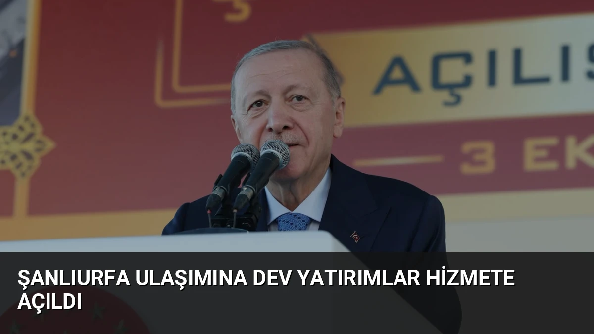 Şanlıurfa Ulaşımına Dev Yatırımlar Hizmete Açıldı