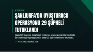 Şanlıurfa’da Uyuşturucu Operasyonu 29 Şüpheli Tutuklandı