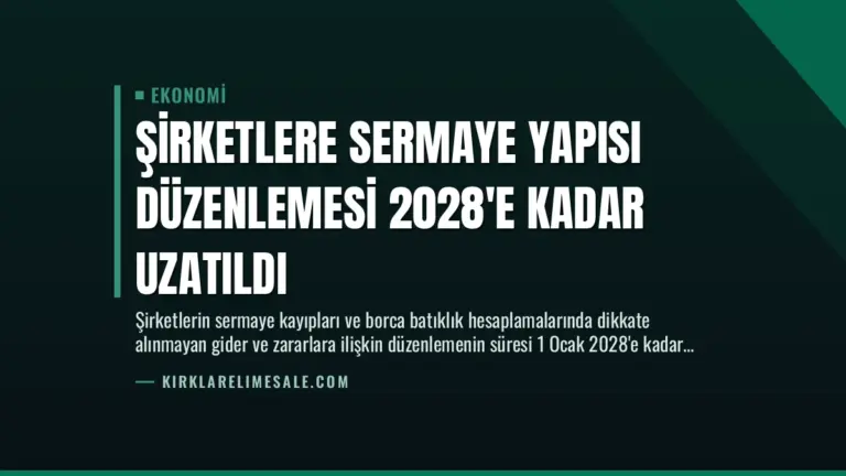 Şirketlere Sermaye Yapısı Düzenlemesi 2028’e Kadar Uzatıldı