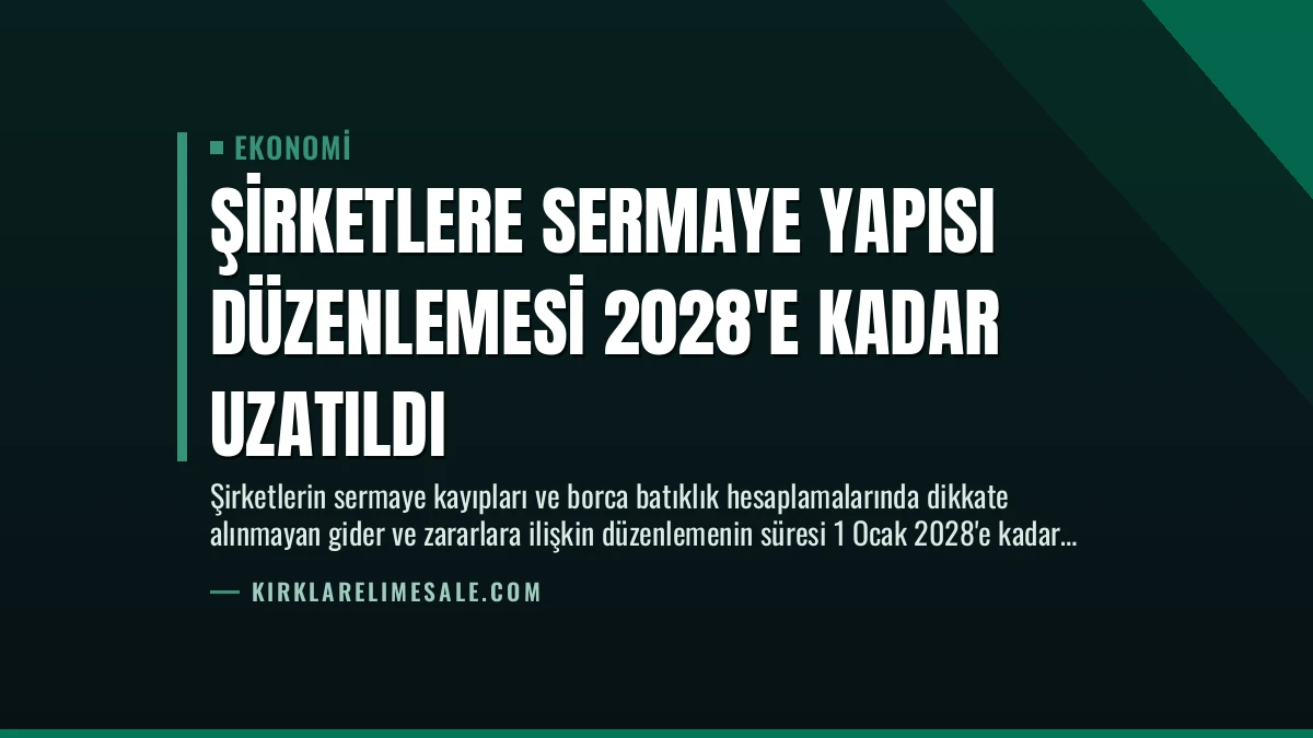 Şirketlere Sermaye Yapısı Düzenlemesi 2028’e Kadar Uzatıldı
