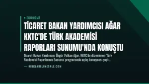 Ticaret Bakan Yardımcısı Ağar KKTC’de Türk Akademisi Raporları Sunumu’nda Konuştu