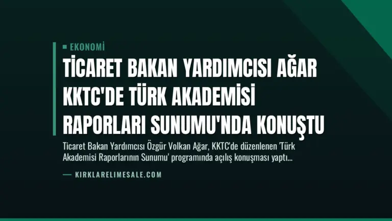 Ticaret Bakan Yardımcısı Ağar KKTC’de Türk Akademisi Raporları Sunumu’nda Konuştu