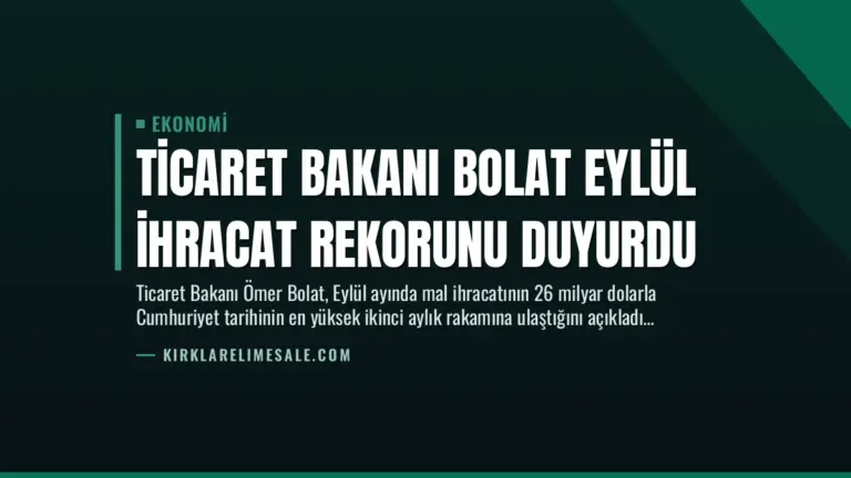 Ticaret Bakanı Bolat Eylül İhracat Rekorunu Duyurdu