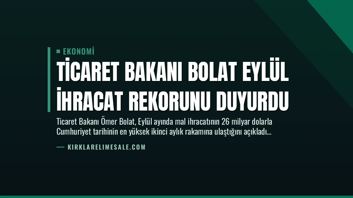 Ticaret Bakanı Bolat Eylül İhracat Rekorunu Duyurdu