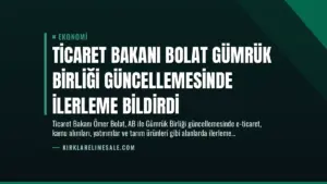 Ticaret Bakanı Bolat Gümrük Birliği Güncellemesinde İlerleme Bildirdi