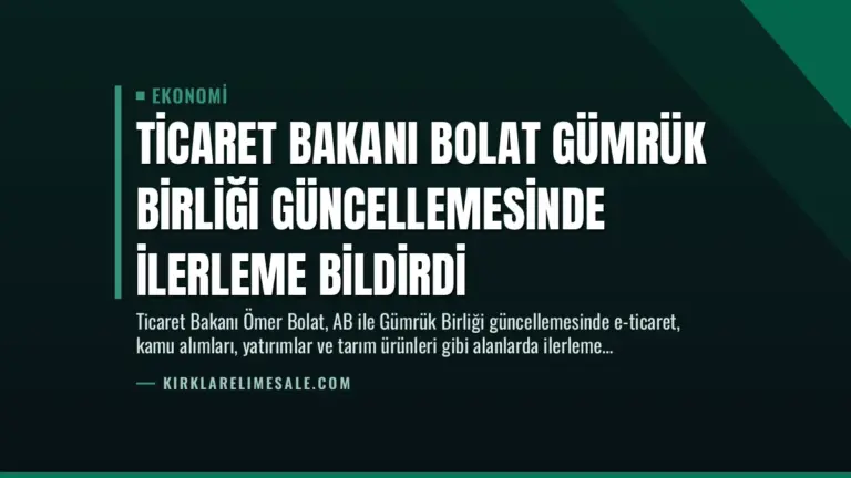 Ticaret Bakanı Bolat Gümrük Birliği Güncellemesinde İlerleme Bildirdi