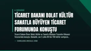 Ticaret Bakanı Bolat Kültür Sanatla Büyüyen Ticaret Forumunda Konuştu