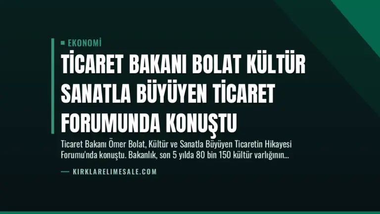 Ticaret Bakanı Bolat Kültür Sanatla Büyüyen Ticaret Forumunda Konuştu