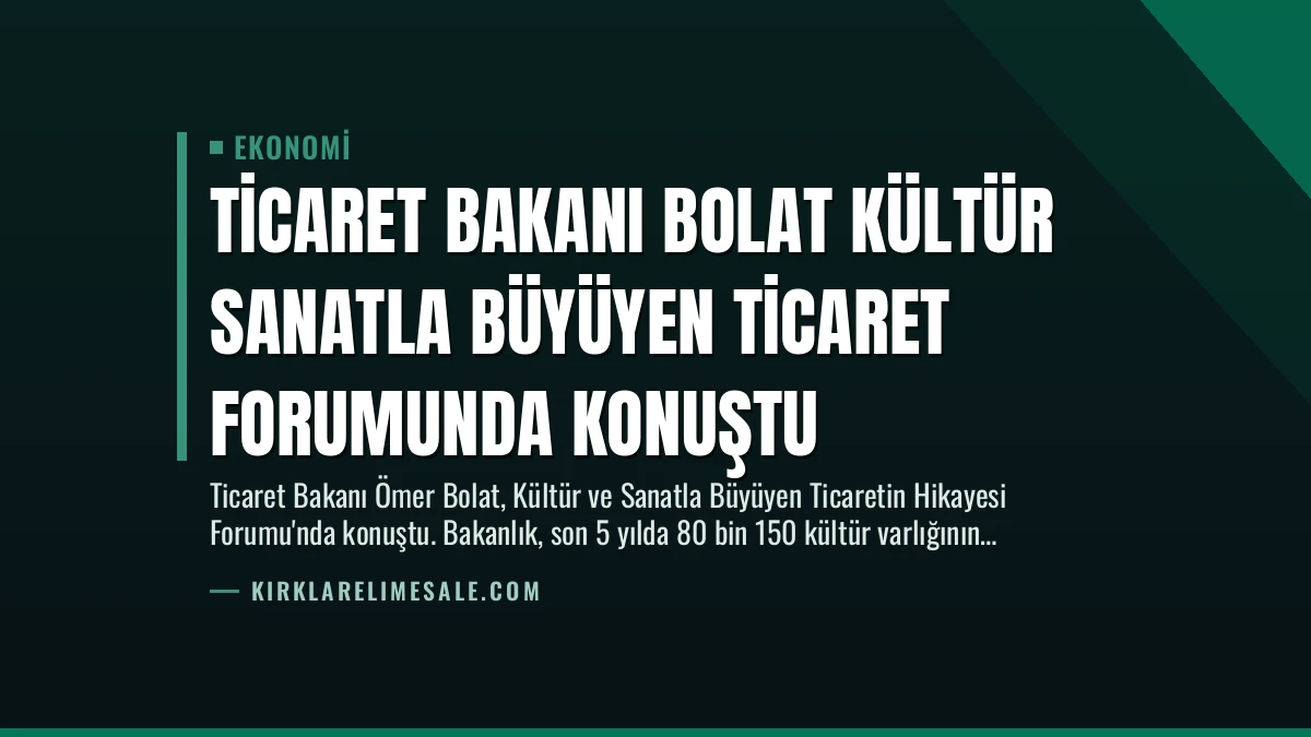 Ticaret Bakanı Bolat Kültür Sanatla Büyüyen Ticaret Forumunda Konuştu