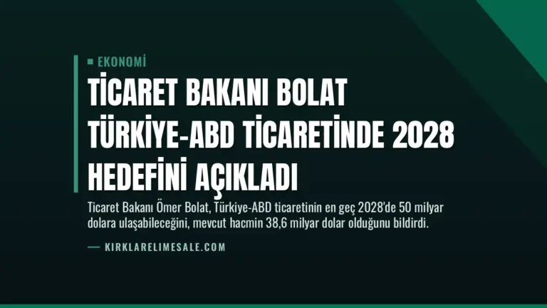 Ticaret Bakanı Bolat Türkiye-ABD Ticaretinde 2028 Hedefini Açıkladı
