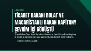 Ticaret Bakanı Bolat ve Macaristanlı Bakan Kapitany Çevrim İçi Görüştü